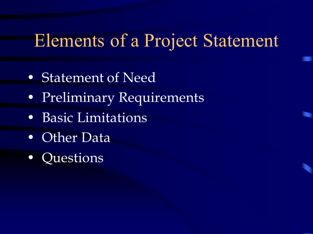 Elements of a Project Statement Statement of Need Preliminary Requirements Basic Limitations Other Data